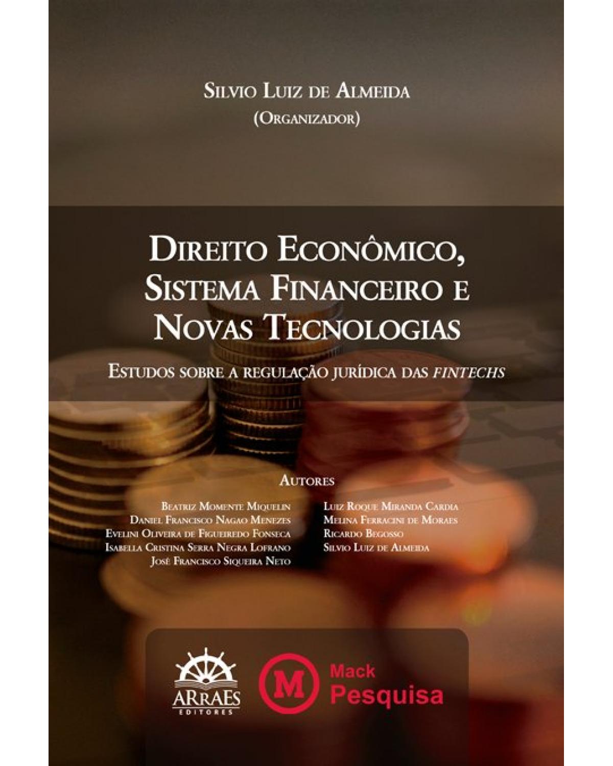 Direito econômico, sistema financeiro e novas tecnologias - estudos sobre a regulação jurídica das fintechs - 1ª Edição | 2019