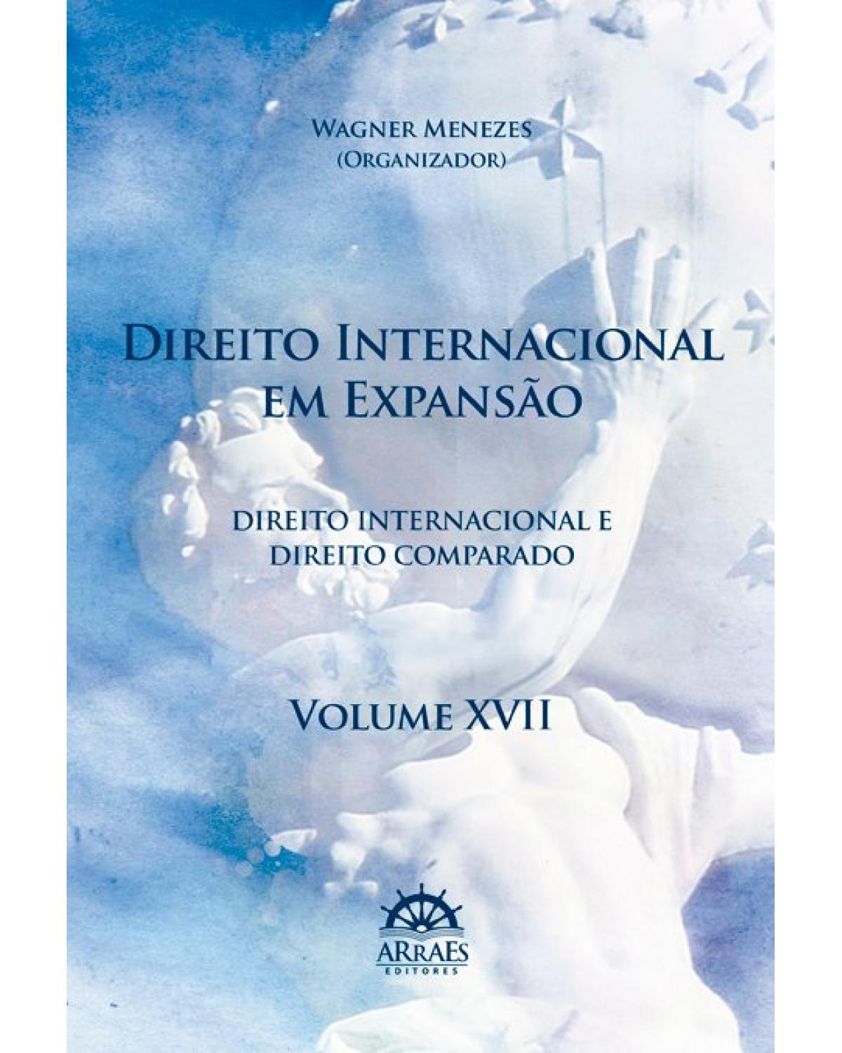 Direito internacional em expansão - Volume 17: anais do 17º Congresso Brasileiro de Direito Internacional - 1ª Edição | 2019