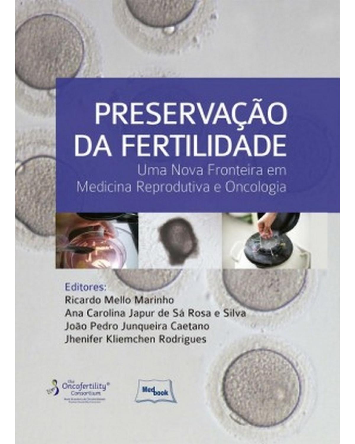 Preservação da fertilidade - uma nova fronteira em medicina reprodutiva e oncologia - 1ª Edição | 2015