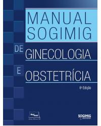 Manual SOGIMIG de ginecologia e obstetrícia - 6ª Edição | 2017