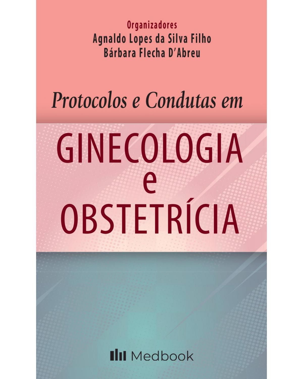 Protocolos e condutas em ginecologia e obstetrícia - 1ª Edição | 2021