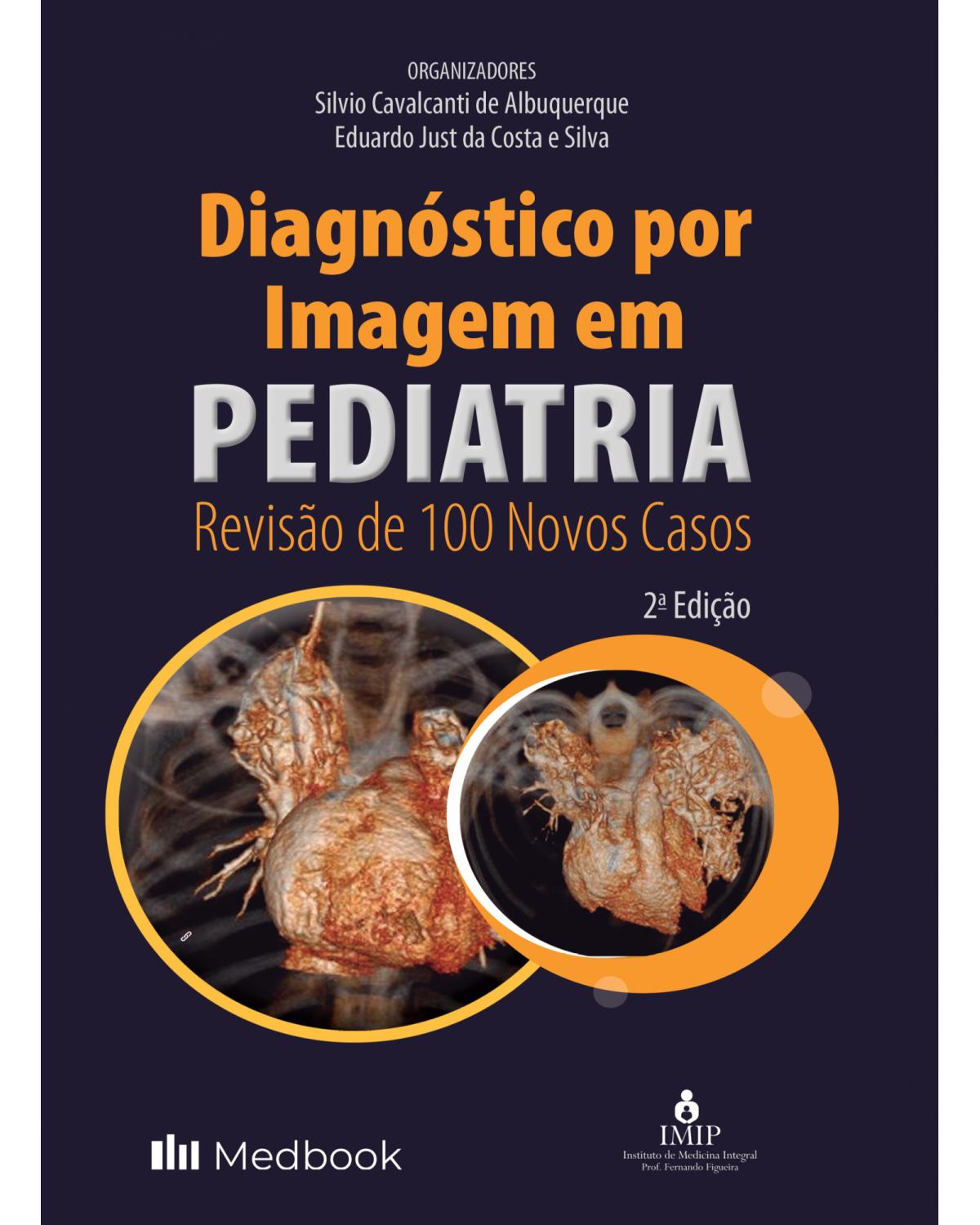 Diagnóstico por imagem em pediatria - revisão de 100 novos casos - 2ª Edição | 2022