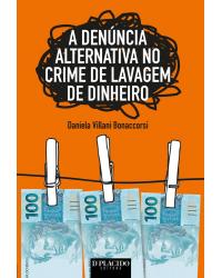 A denúncia alternativa no crime de lavagem de dinheiro - 1ª Edição | 2014