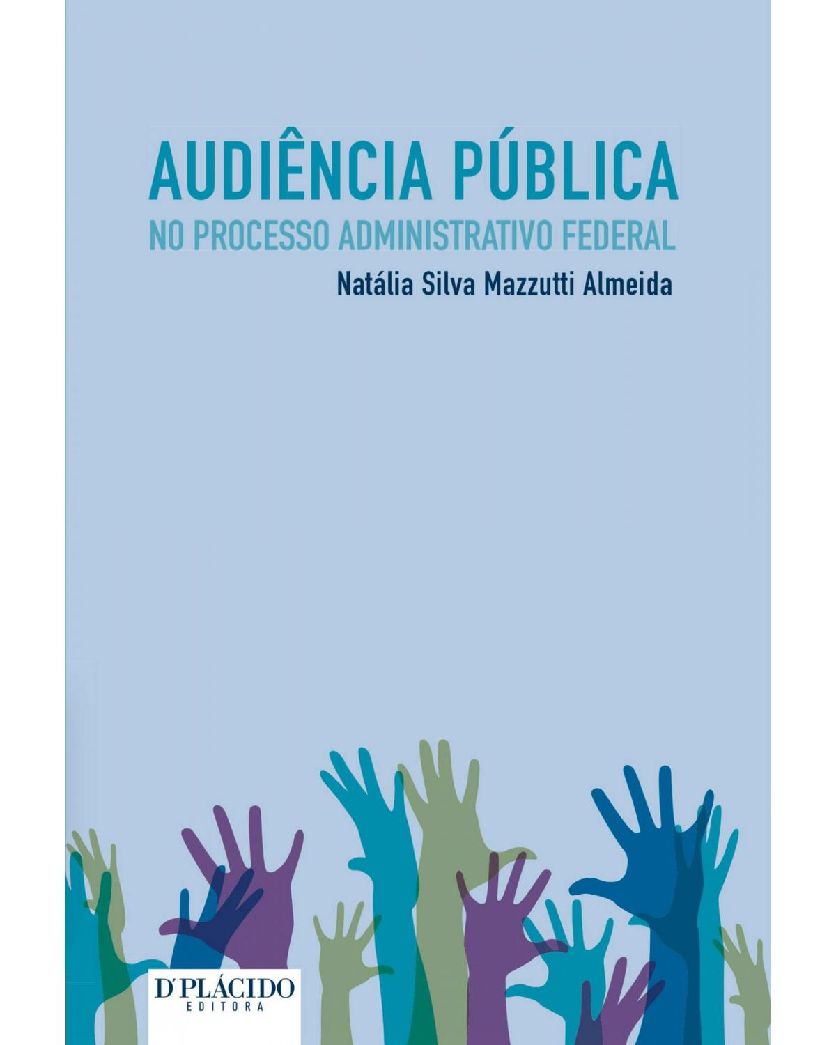 Audiência pública no processo administrativo federal - 1ª Edição | 2015
