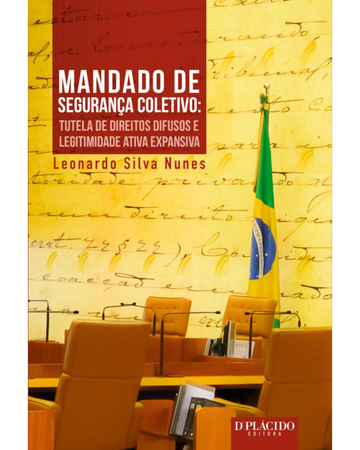 Mandado de segurança coletivo - tutela de direitos difusos e legitimidade ativa expansiva - 1ª Edição | 2015