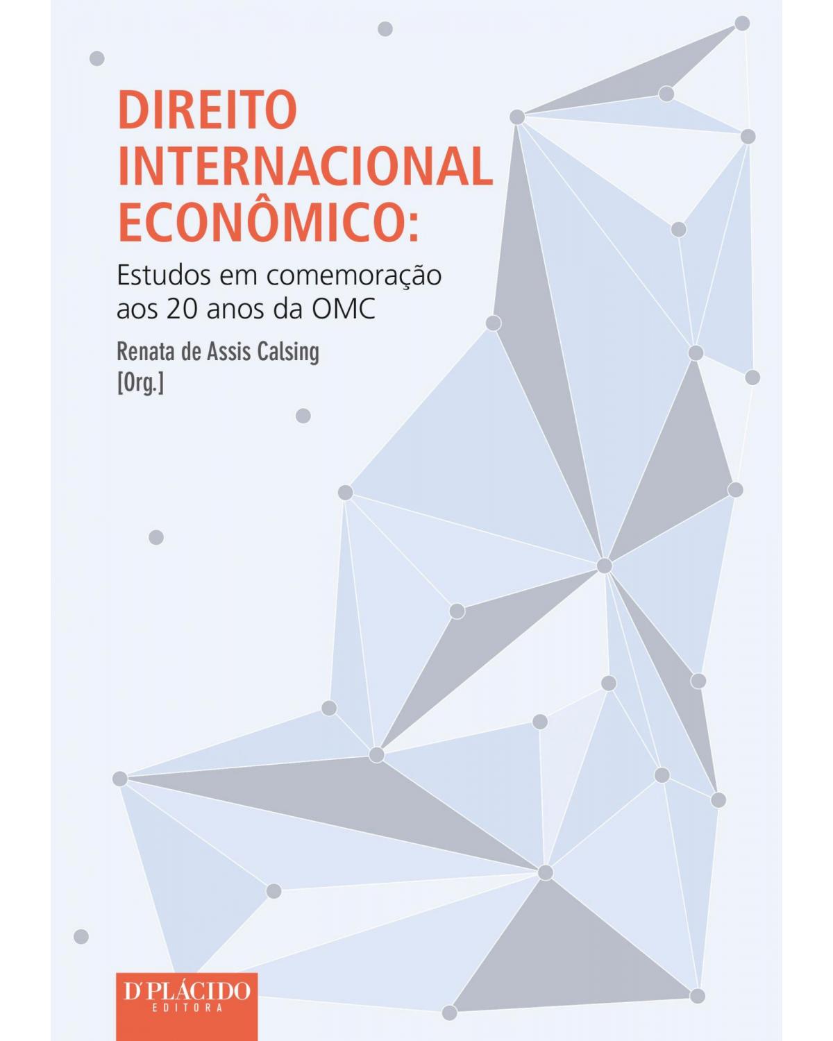 Direito internacional econômico: Estudos em comemoração aos 20 anos da OMC - 1ª Edição
