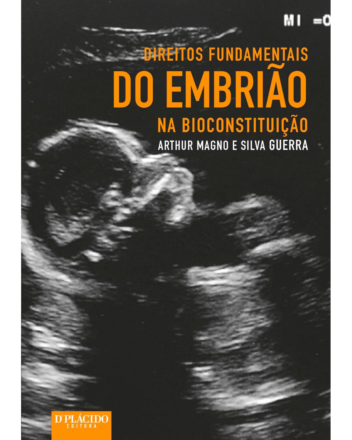 Direitos fundamentais do embrião na bioconstituição - 1ª Edição | 2015