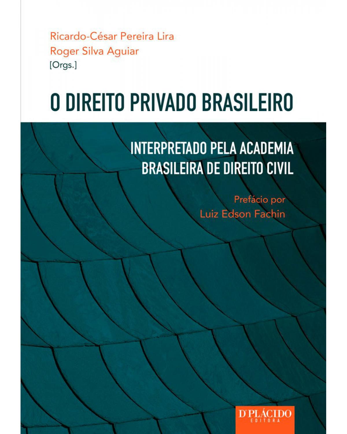 O direito privado brasileiro: Interpretado pela academia brasileira de direito civil - 1ª Edição