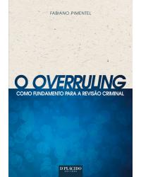 O overruling como fundamento para a revisão criminal - 1ª Edição