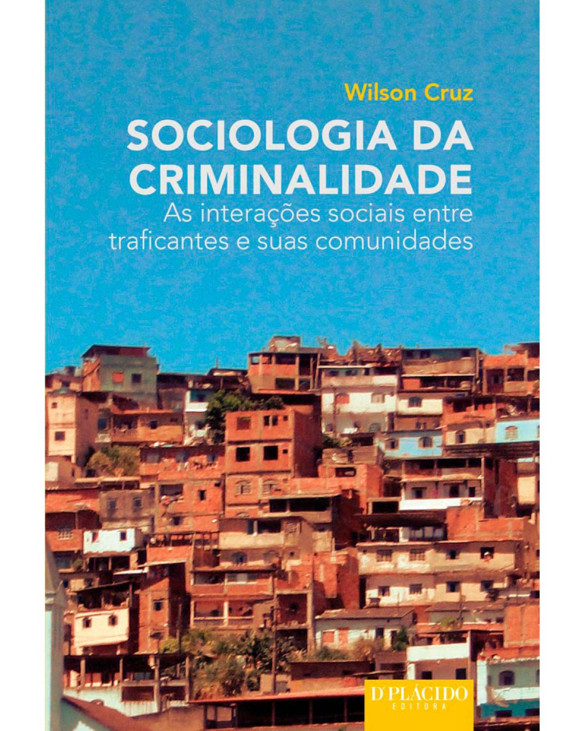 Sociologia da criminalidade: As interações sociais entre traficantes e suas comunidades - 1ª Edição