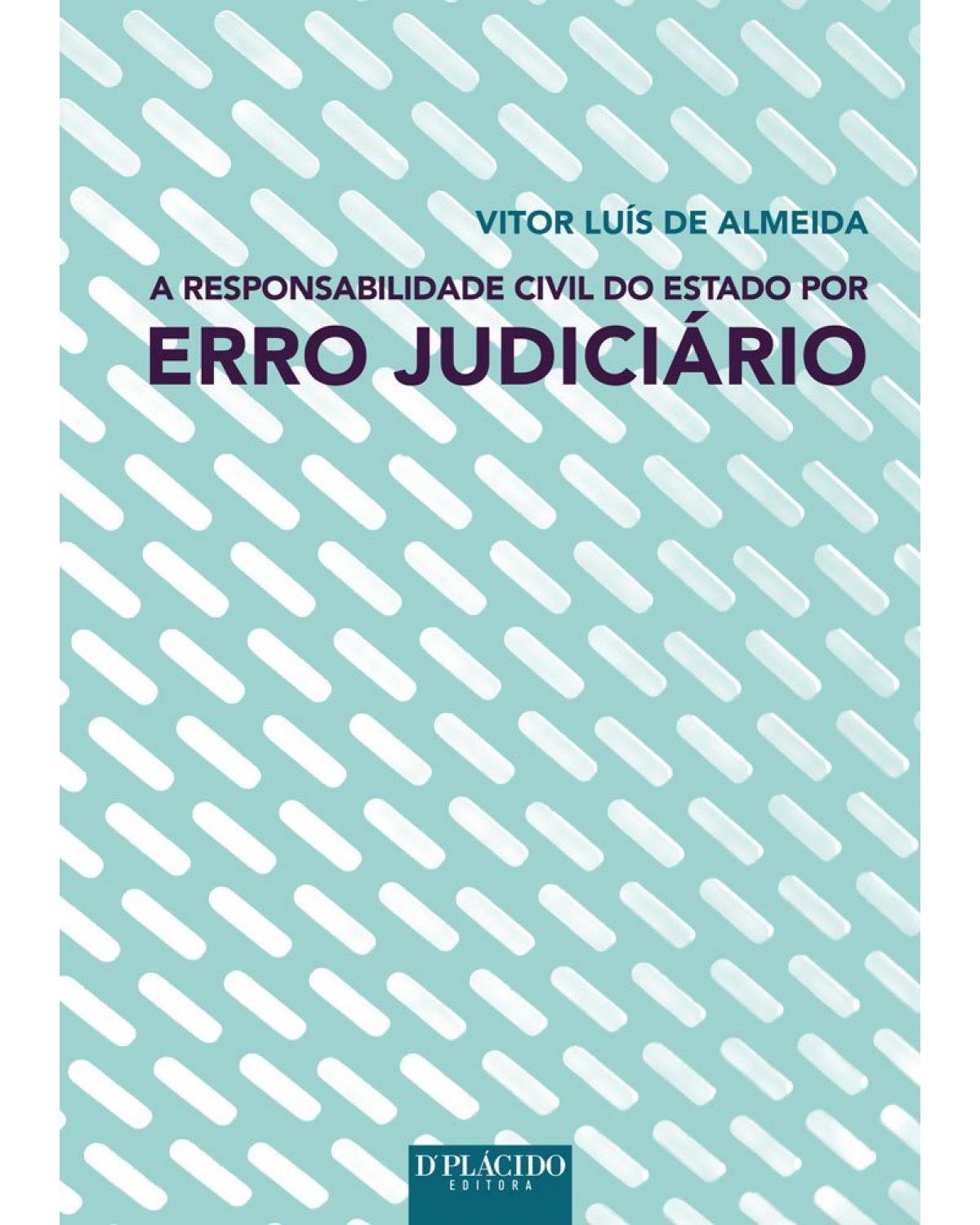 A responsabilidade civil do estado por erro judiciário - 1ª Edição | 2016
