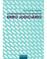 A responsabilidade civil do Estado por erro judiciário - 1ª Edição | 2016