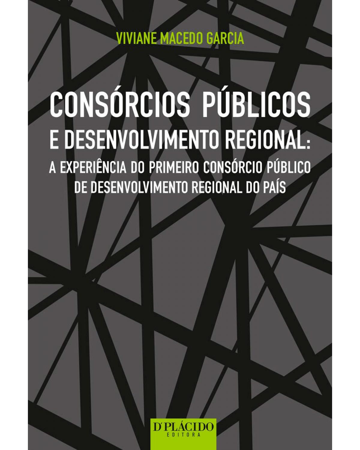 Consórcios públicos e desenvolvimento regional - a experiência do primeiro consórcio público de desenvolvimento regional do país - 1ª Edição | 2016