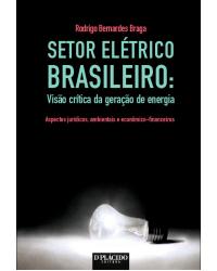 Setor elétrico brasileiro: visão crítica da geração de energia - 1ª Edição | 2016