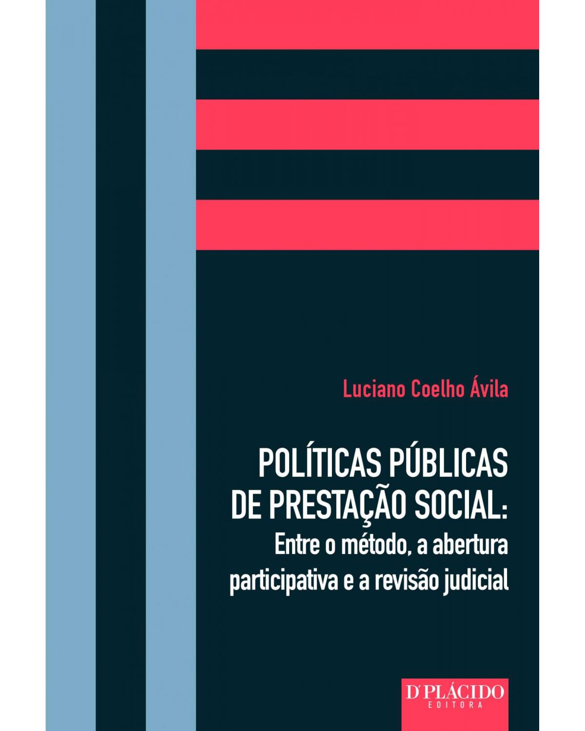 Políticas públicas de prestação social: entre o método, a abertura participativa e a revisão judicial - 1ª Edição | 2016