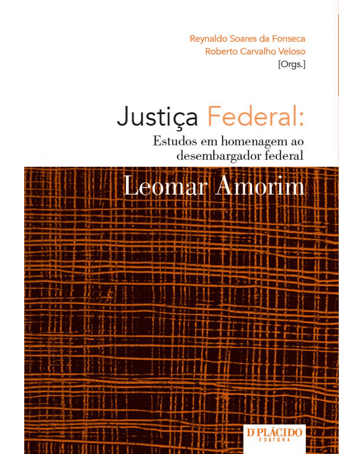 Justiça federal: estudos em homenagem ao desembargador federal Leomar Amorim - 1ª Edição | 2016
