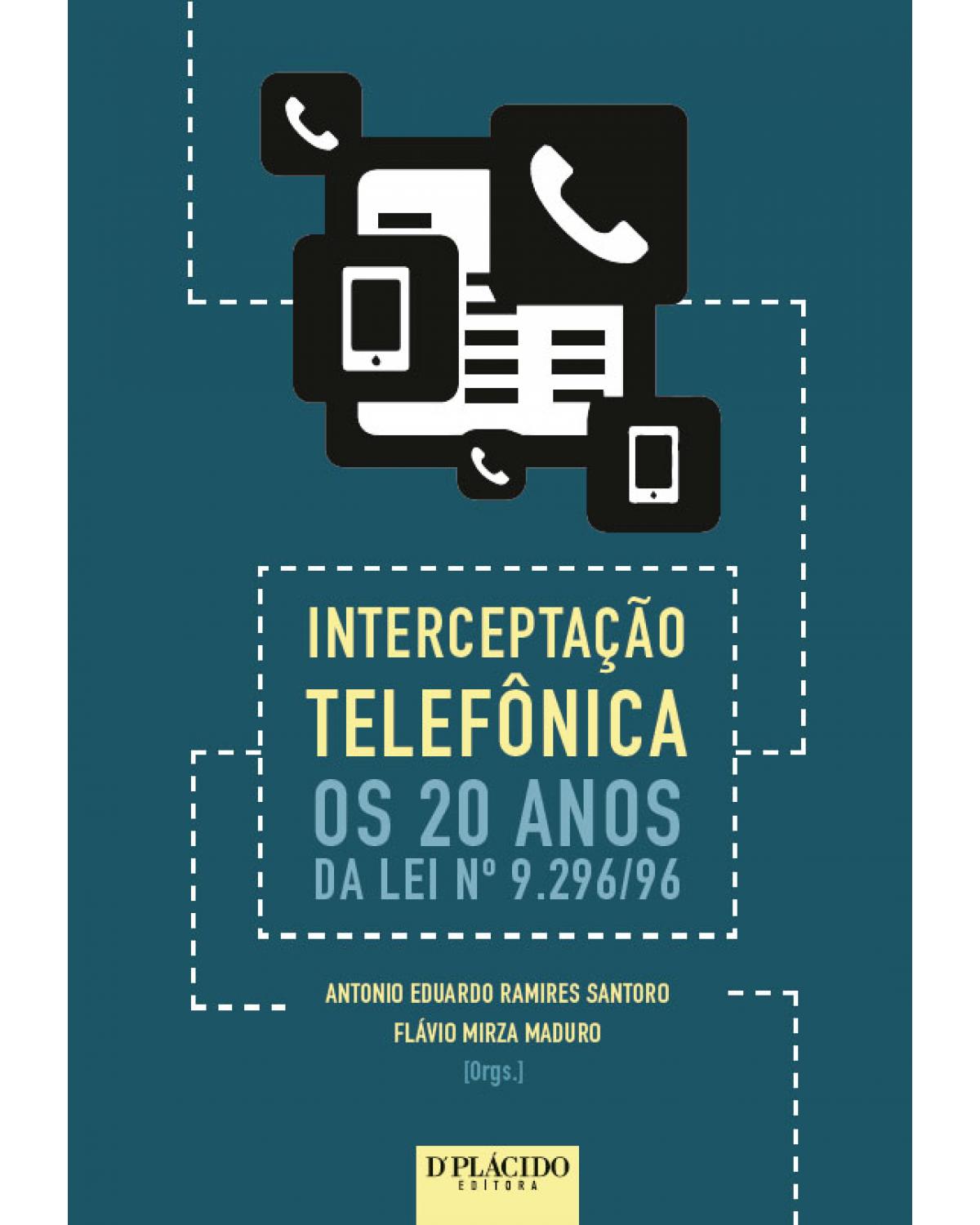 Interceptação telefônica: os 20 anos da lei nº 9.296/96 - 1ª Edição | 2016