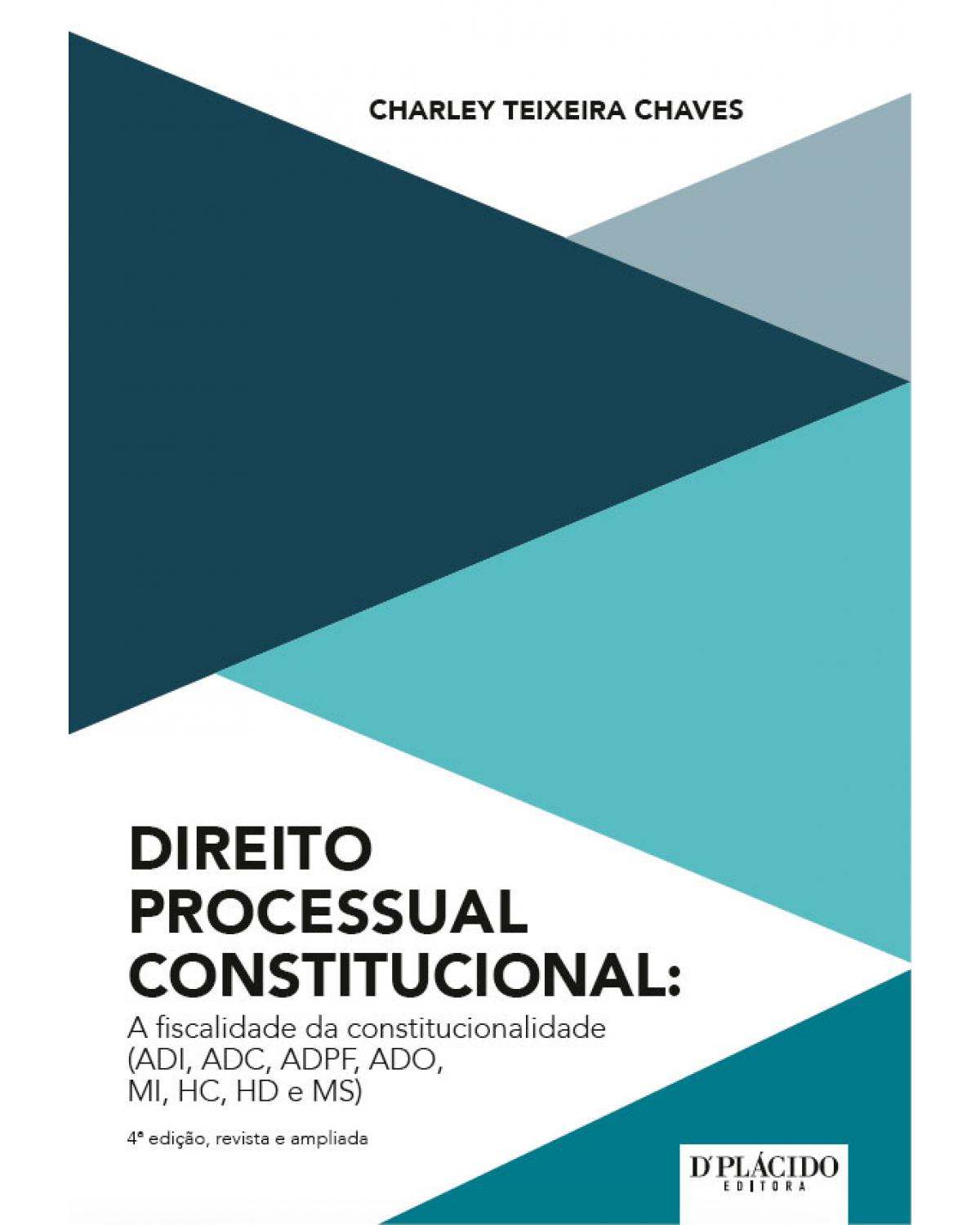 Direito processual constitucional - a fiscalidade da constitucionalidade (ADI, ADC, ADPF, ADO, MI, HC, HD e MS) - 4ª Edição | 2016