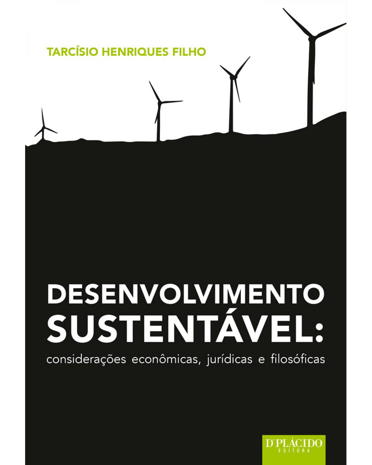Desenvolvimento sustentável: considerações econômicas, jurídicas e filosóficas - 1ª Edição | 2017