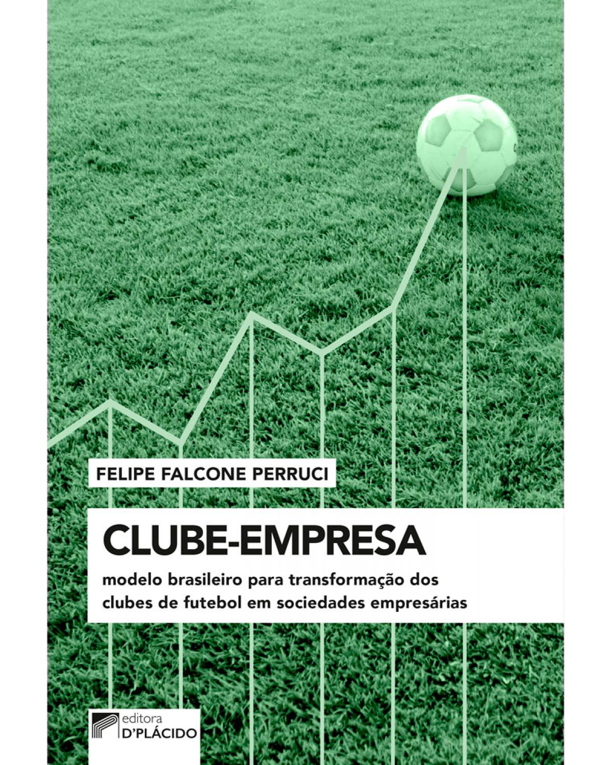 Clube-empresa: modelo brasileiro para transformação dos clubes de futebol em sociedades empresárias - 1ª Edição | 2017