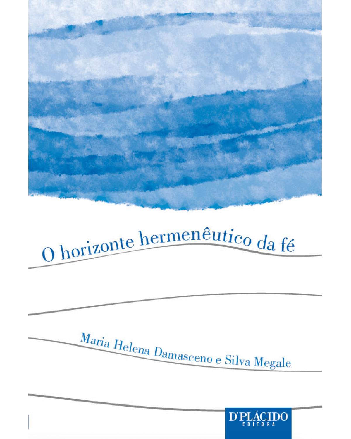 O horizonte hermenêutico da fé - 1ª Edição | 2016