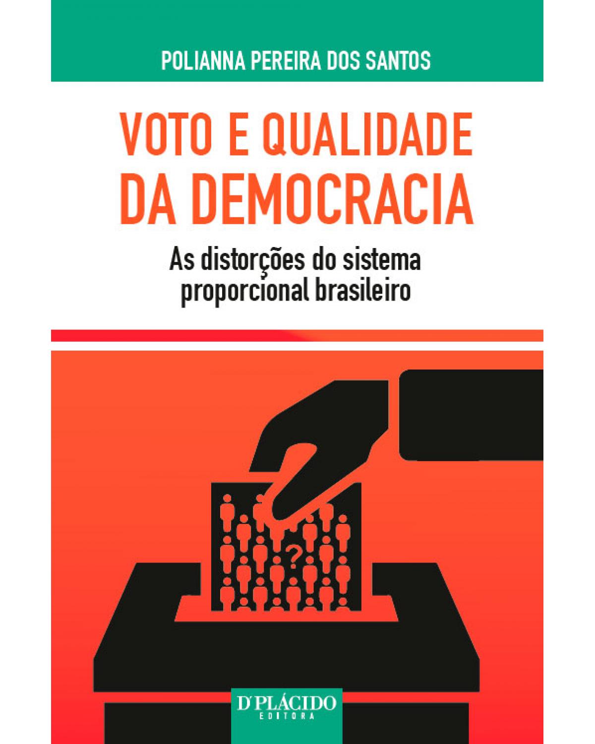 Voto e qualidade da democracia: as distorções do sistema proporcional brasileiro - 1ª Edição | 2017