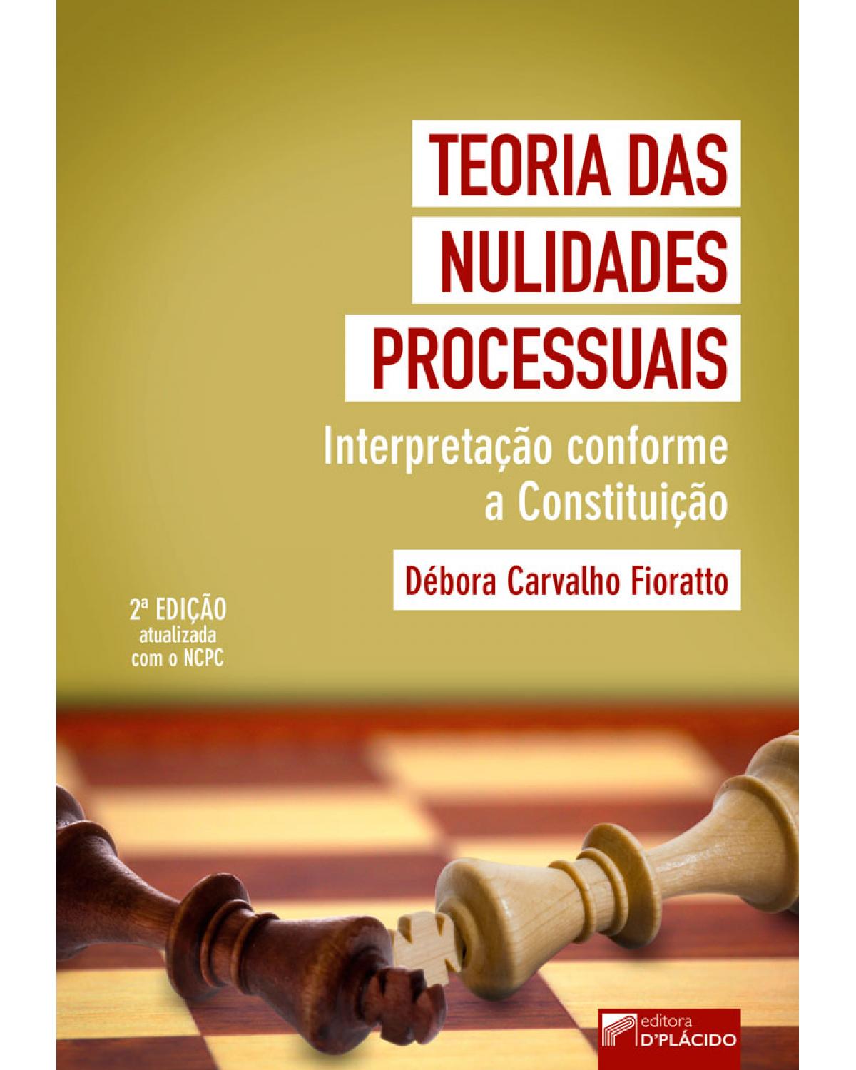 Teoria das nulidades processuais: interpretação conforme a constituição - 2ª Edição | 2017