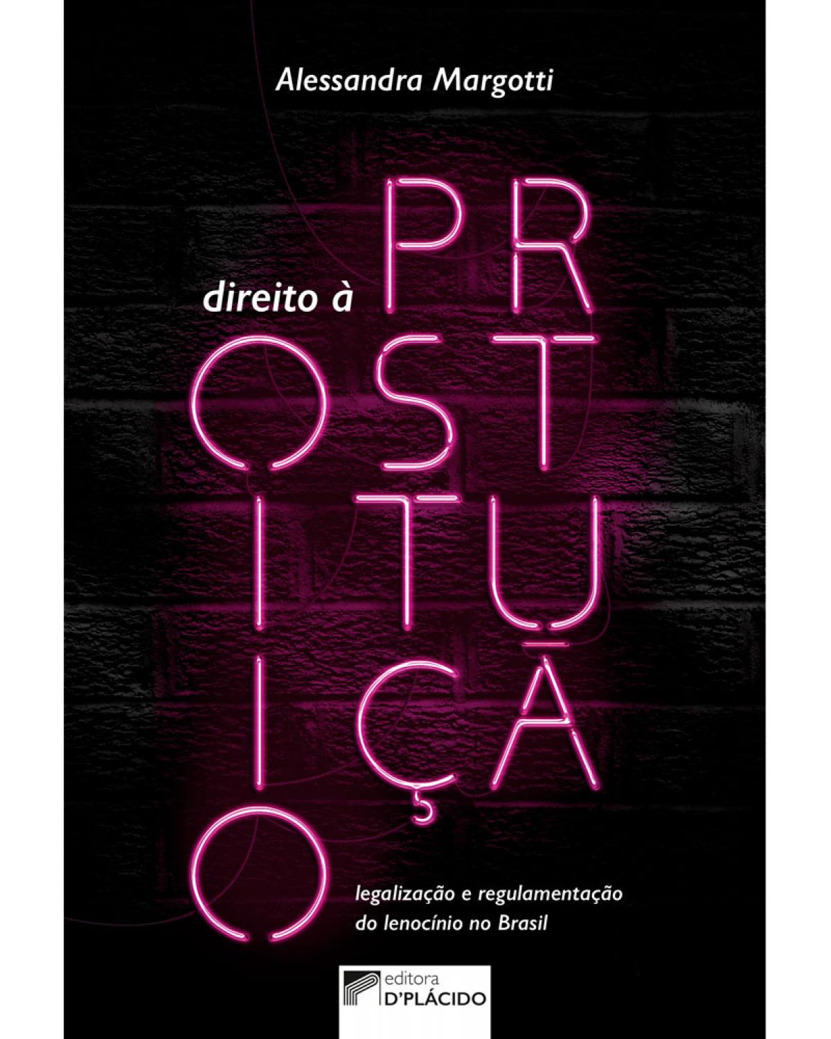 Direito à prostituição: legalização e regulamentação do lenocínio no Brasil - 1ª Edição | 2017