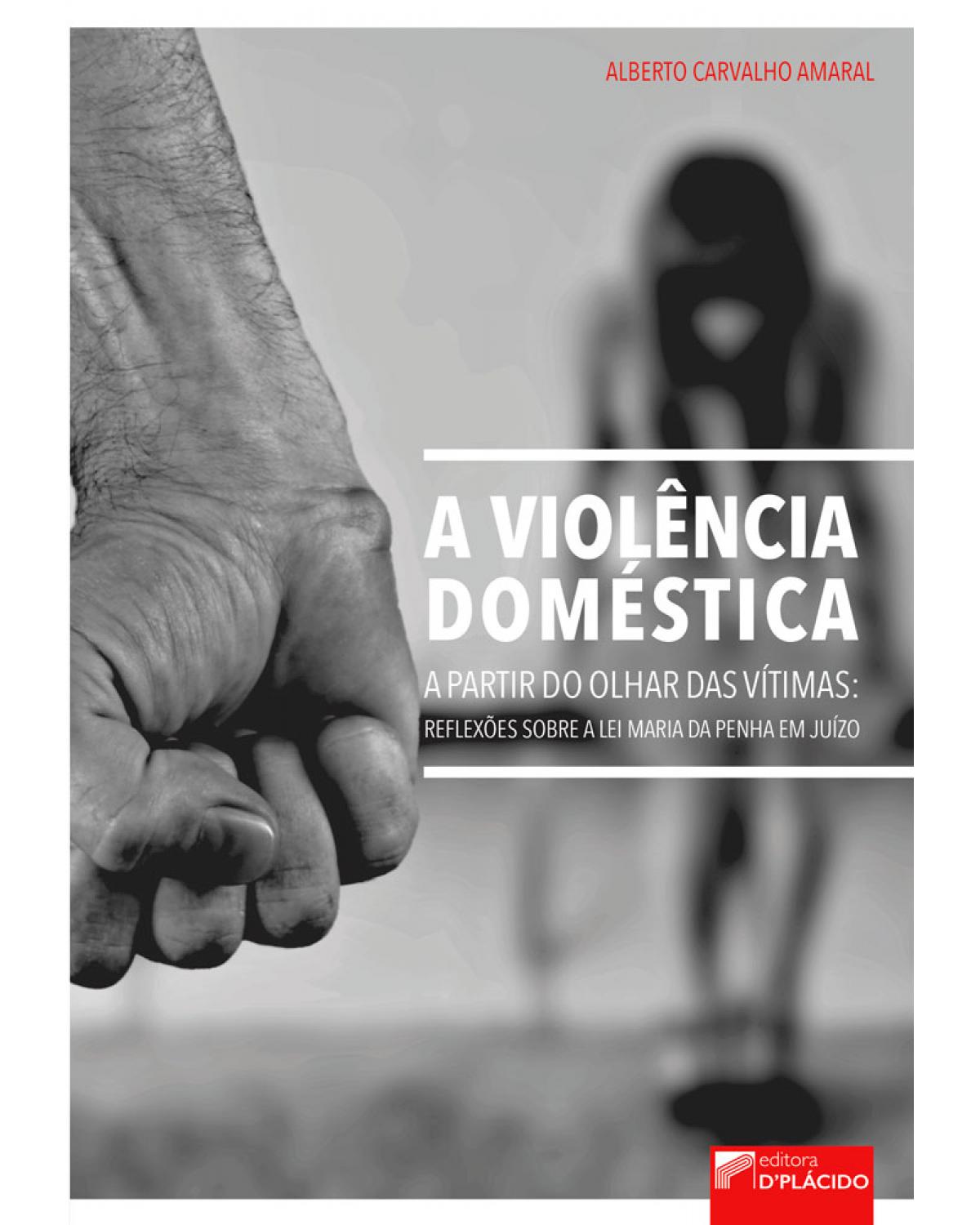 A violência doméstica a partir do olhar das vítimas: reflexões sobre a lei Maria da Penha em juízo - 1ª Edição | 2017