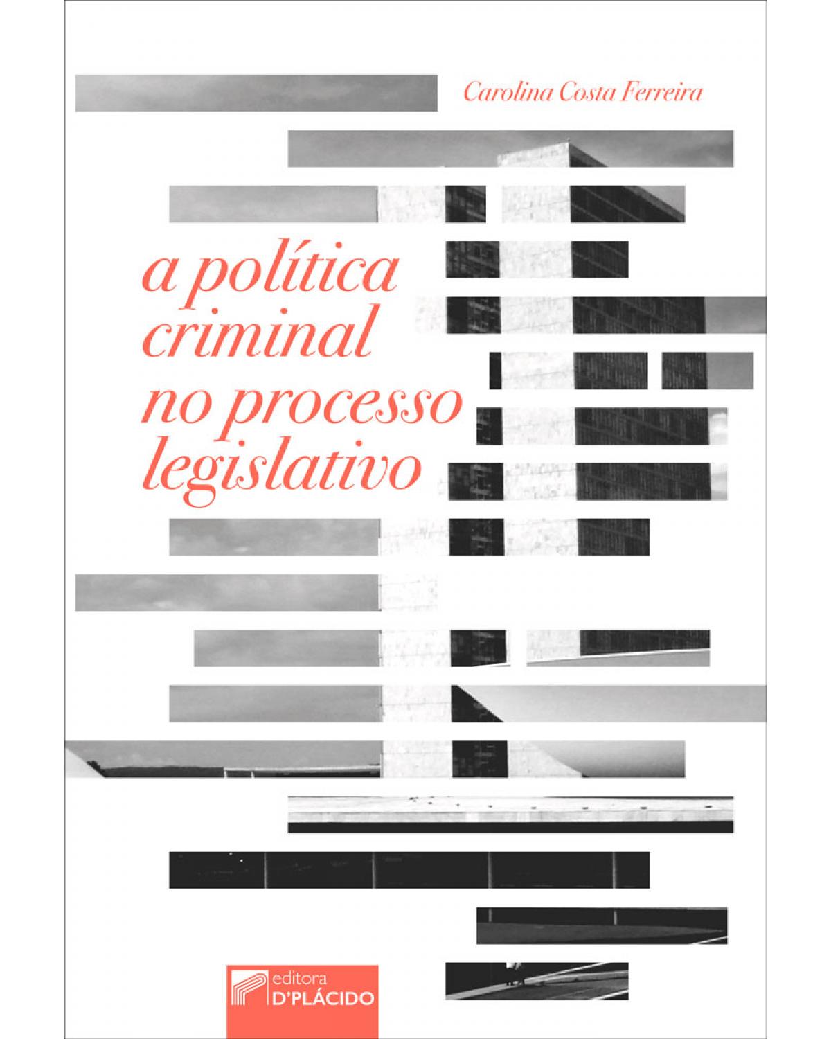 A política criminal no processo legislativo - 1ª Edição | 2017