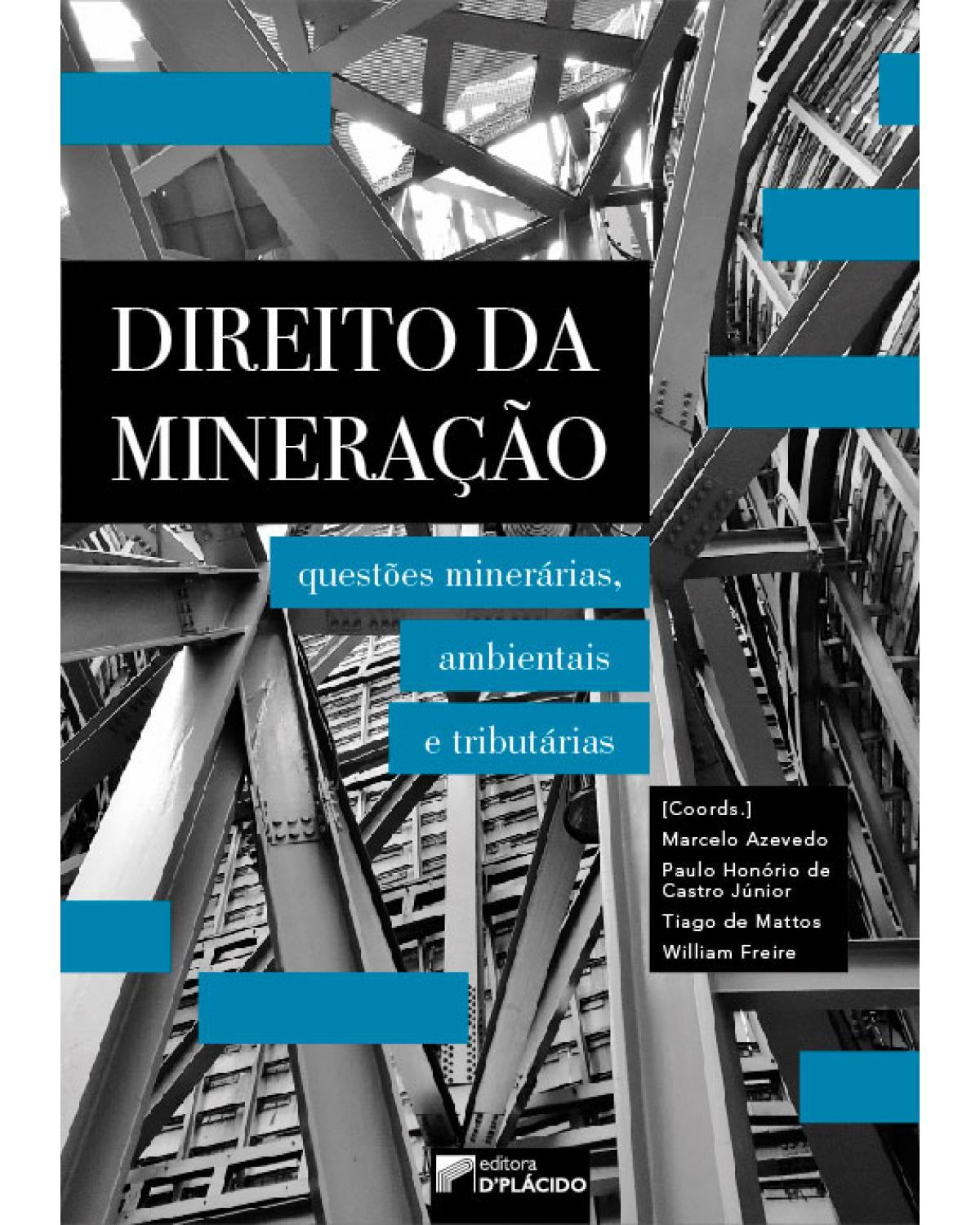 Direito da mineração: Questões minerárias, ambientais e tributárias - 1ª Edição