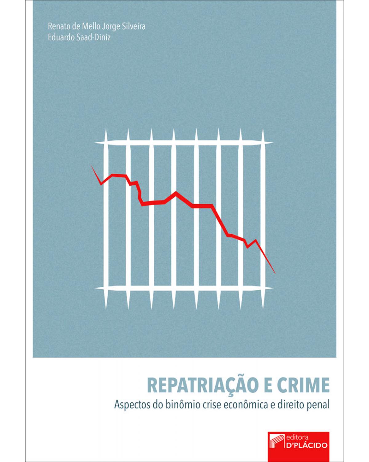Repatriação e crime - aspectos do binômio crise econômica e direito penal - 1ª Edição | 2017