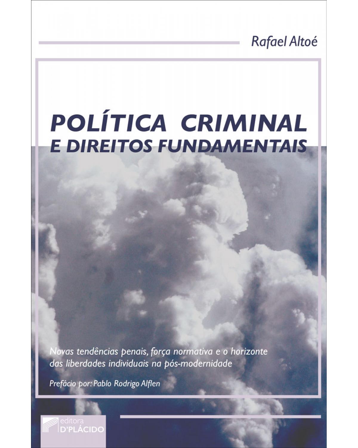 Política criminal e direitos fundamentais: Novas tendências penais, força normativa e o horizonte das liberdades individuais na pós-modernidade - 1ª Edição