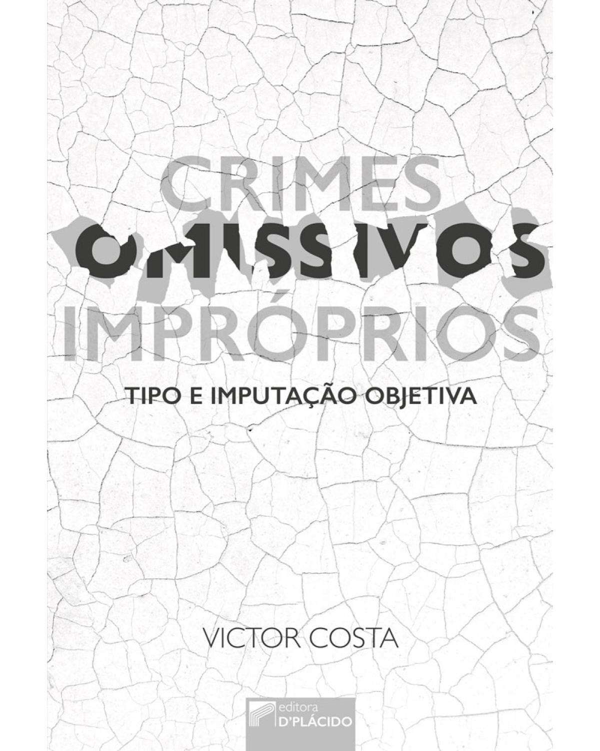 Crimes omissivos impróprios - tipo e imputação objetiva - 1ª Edição | 2017