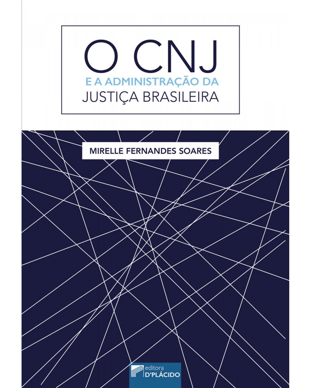 O CNJ e a administração da justiça brasileira - 1ª Edição | 2017