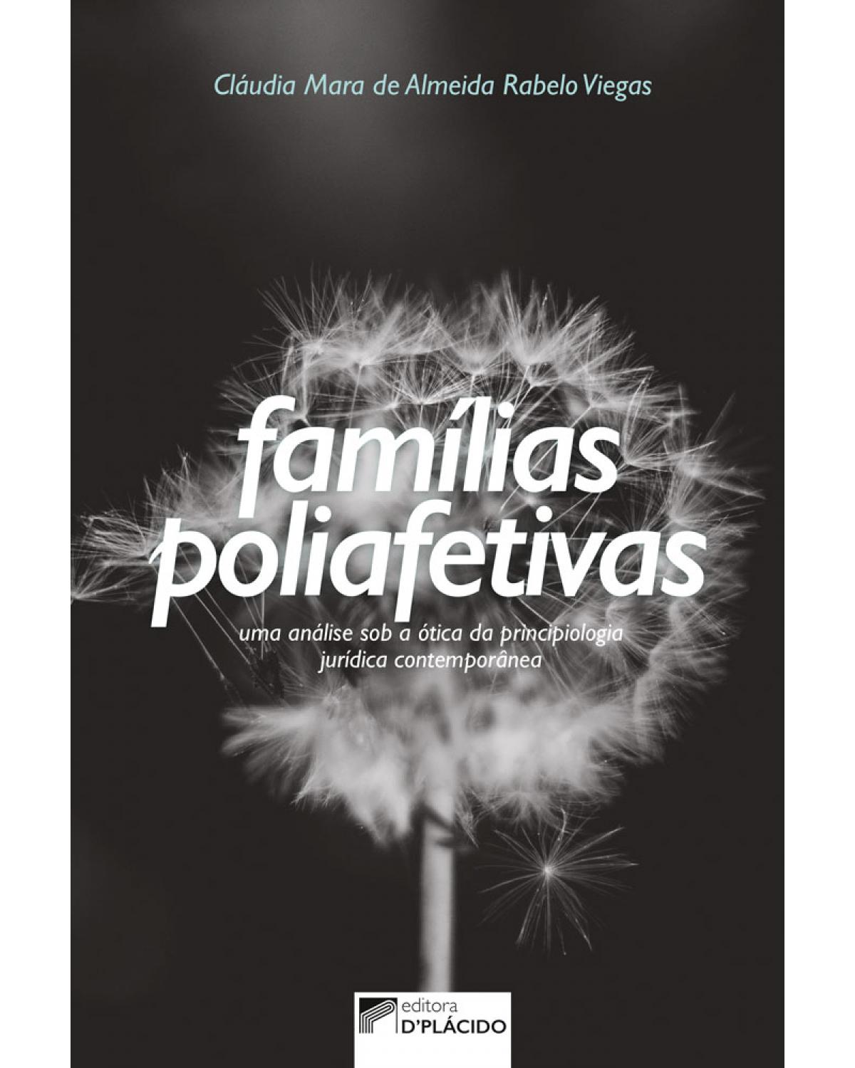 Famílias poliafetivas - uma análise sob a ótica da principiologia jurídica contemporânea - 1ª Edição | 2017
