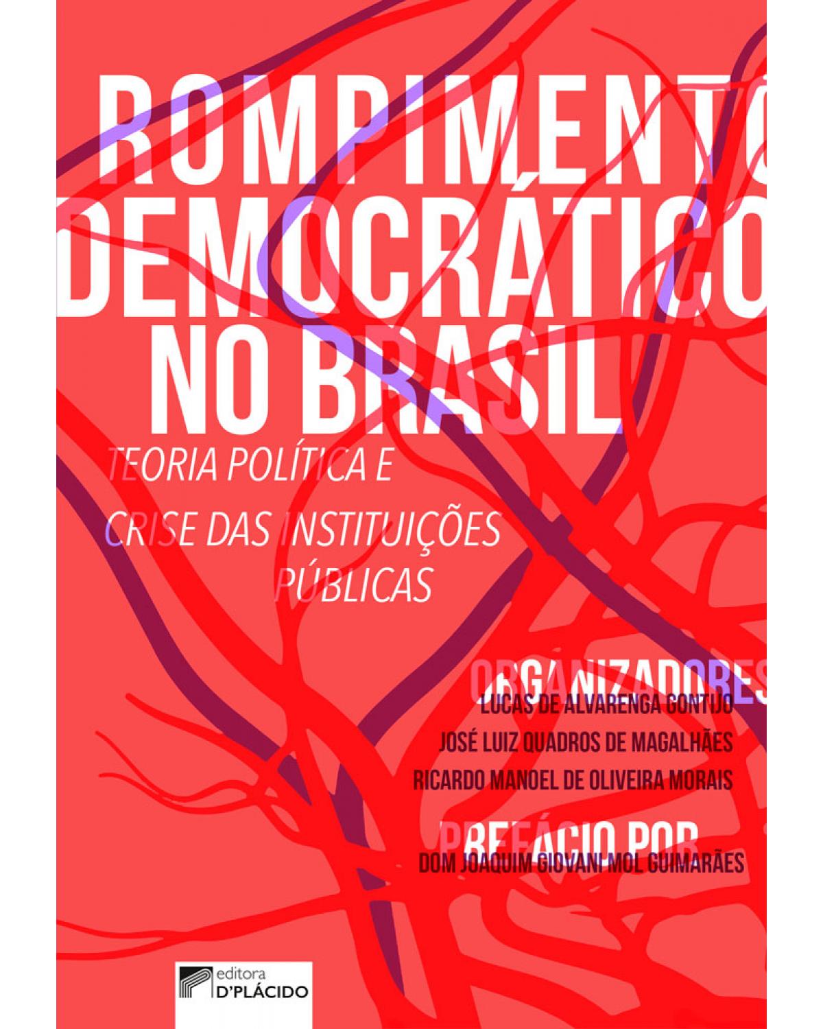 Rompimento democrático no Brasil: teoria política e crise das instituições públicas - 1ª Edição | 2017