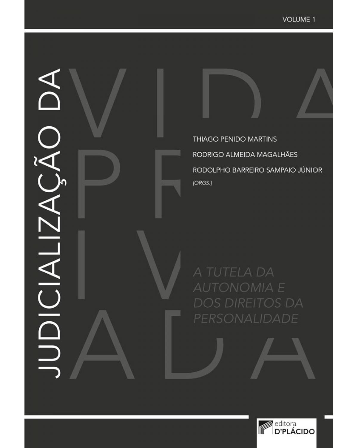 Judicialização da vida privada - Volume 1: a tutela da autonomia e dos direitos da personalidade - 1ª Edição | 2017