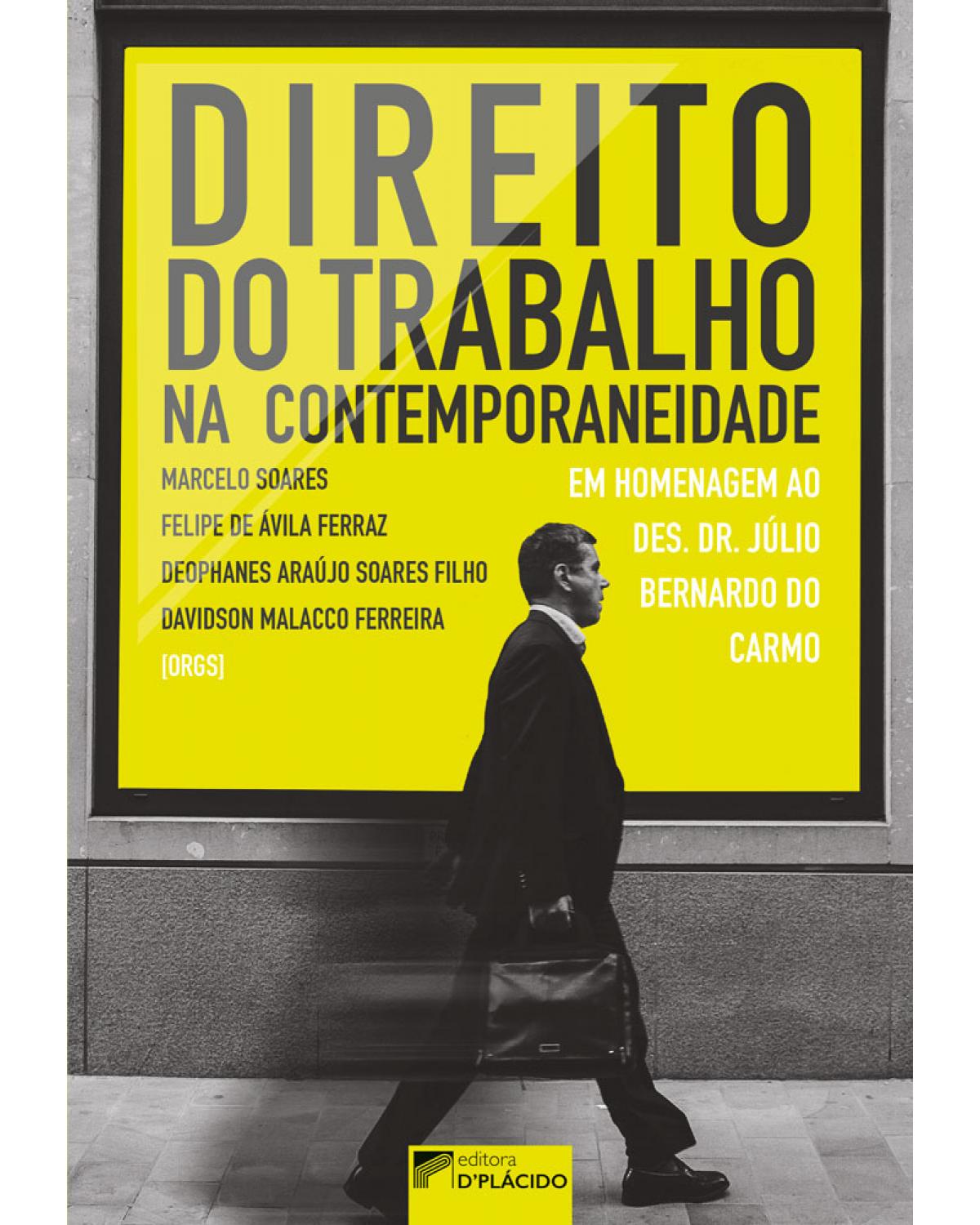 Direito do trabalho na contemporaneidade - em homenagem ao des. dr. Júlio Bernardo do Carmo - 1ª Edição | 2017