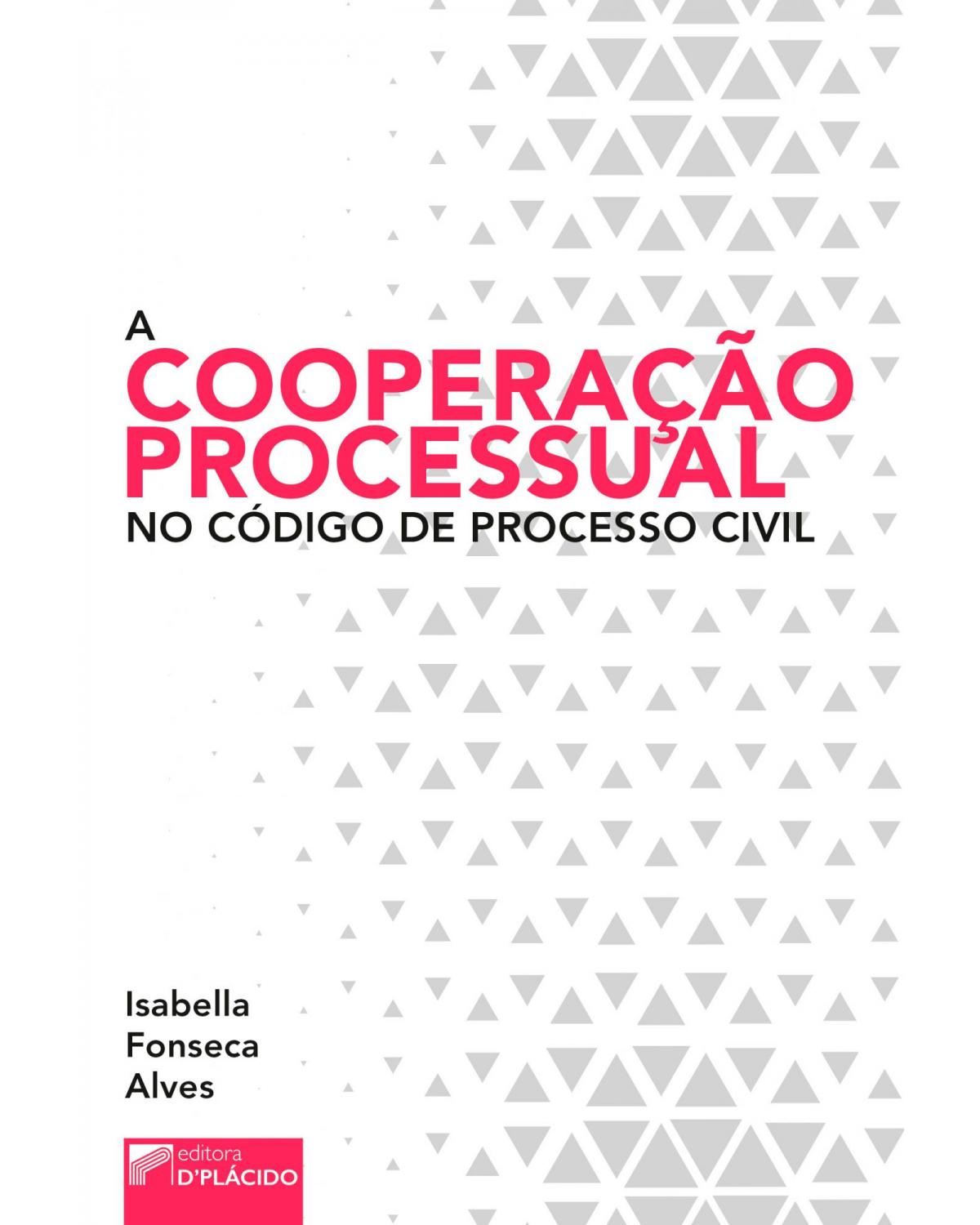 A cooperação processual no código de processo civil - 1ª Edição | 2017