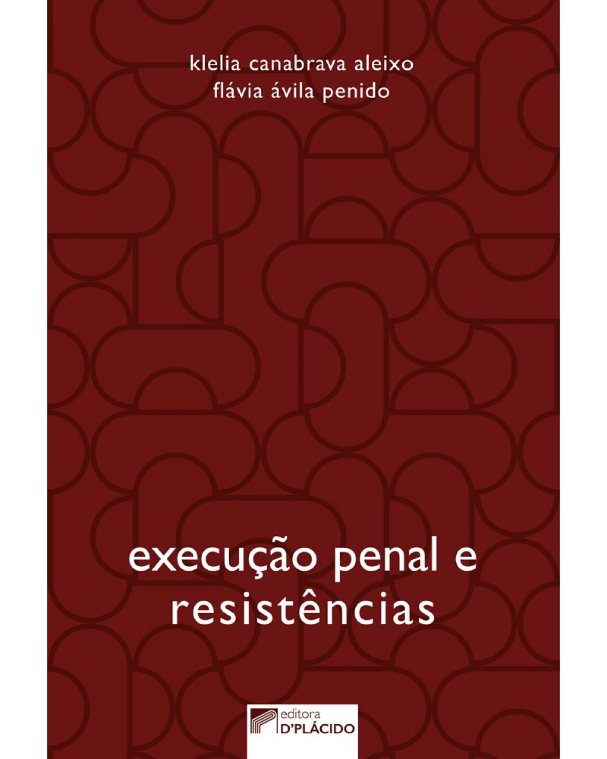 Execução penal e resistências - 1ª Edição | 2018