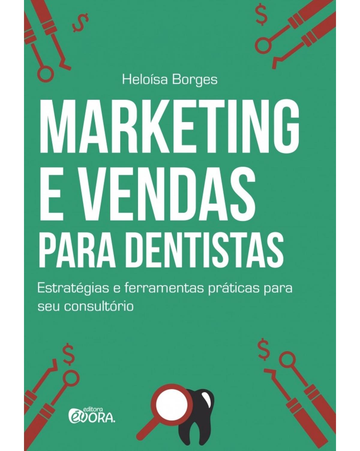 Marketing e vendas para dentistas: Estratégias e ferramentas para seu consultório - 1ª Edição