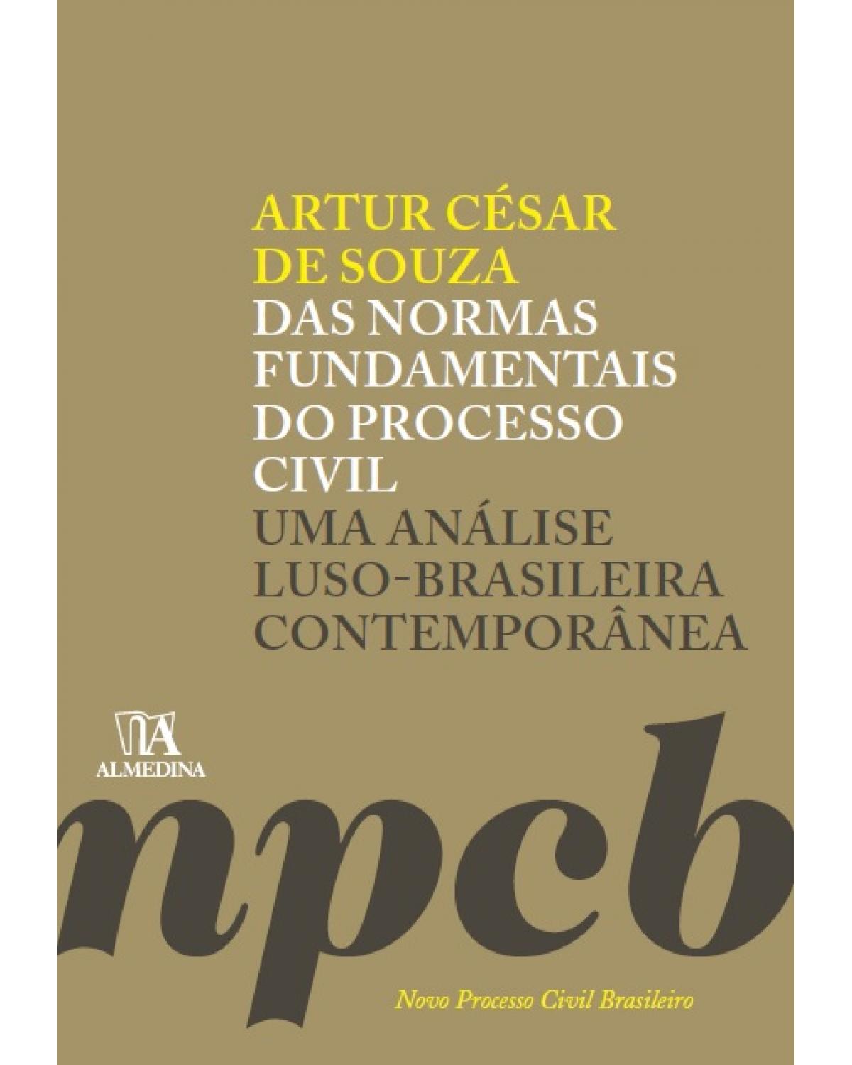 Das normas fundamentais do processo civil - Uma análise luso-brasileira contemporânea - 1ª Edição | 2015