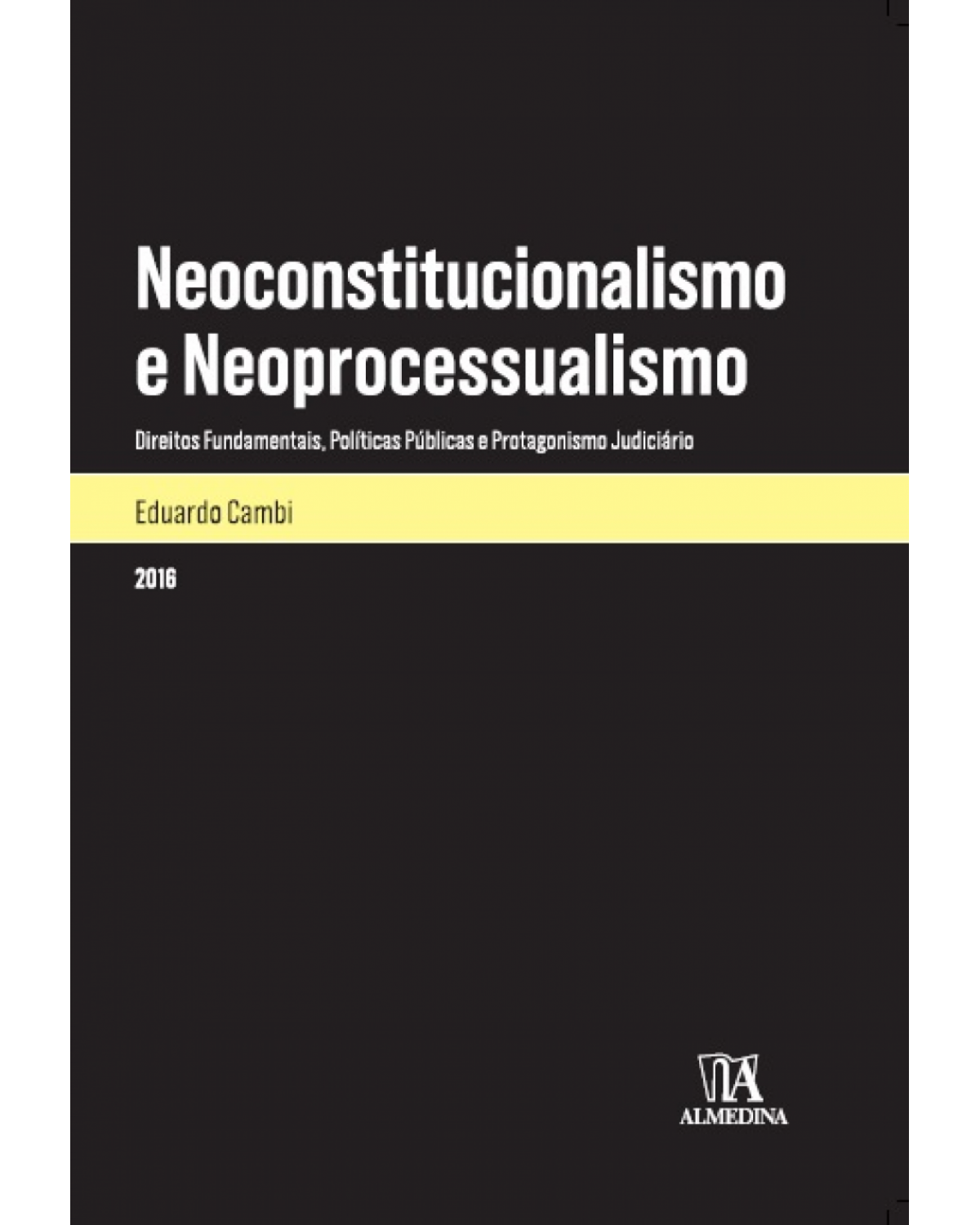 Neoconstitucionalismo e neoprocessualismo - Direitos fundamentais, políticas públicas e protagonismo judiciário - 1ª Edição | 2016