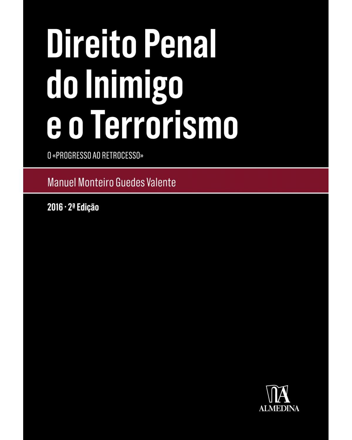 Direito penal do inimigo e o terrorismo - O progresso ao retrocesso - 2ª Edição | 2016