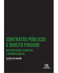 Contratos públicos e direito privado - Interpretação, princípios e inadimplemento - 1ª Edição | 2016