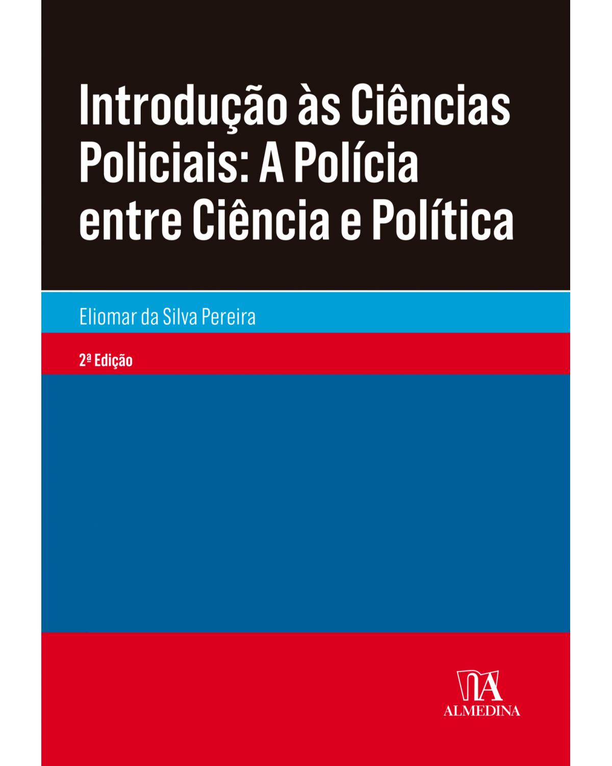 Introdução às ciências policiais - a polícia entre ciência e política - 2ª Edição | 2019