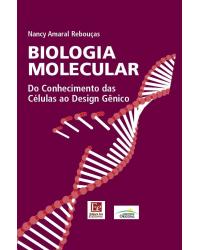 Biologia molecular: Do conhecimento das células ao design gênico - 1ª Edição