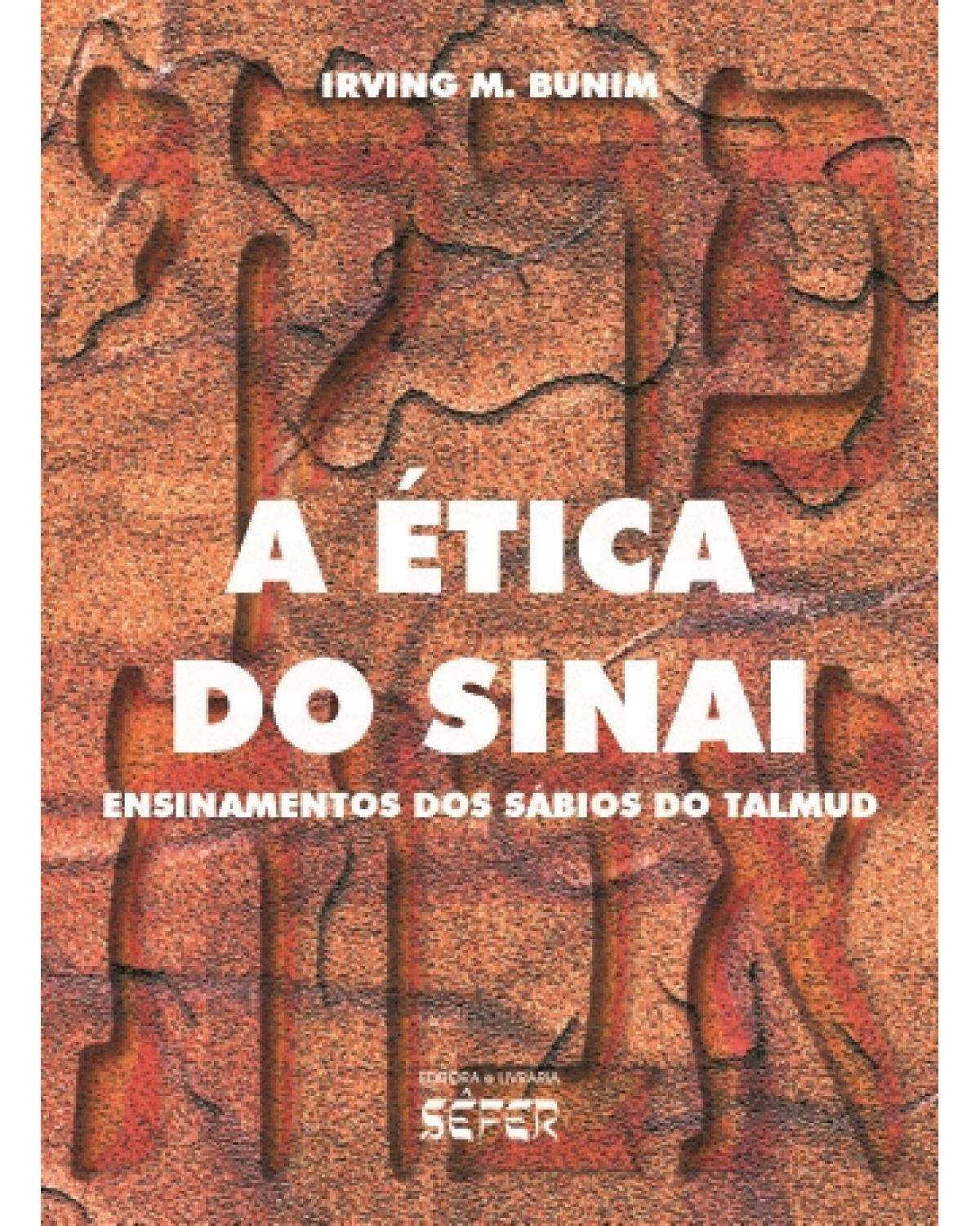 A ética do Sinai: ensinamentos dos sábios do Talmud - 1ª Edição | 1998