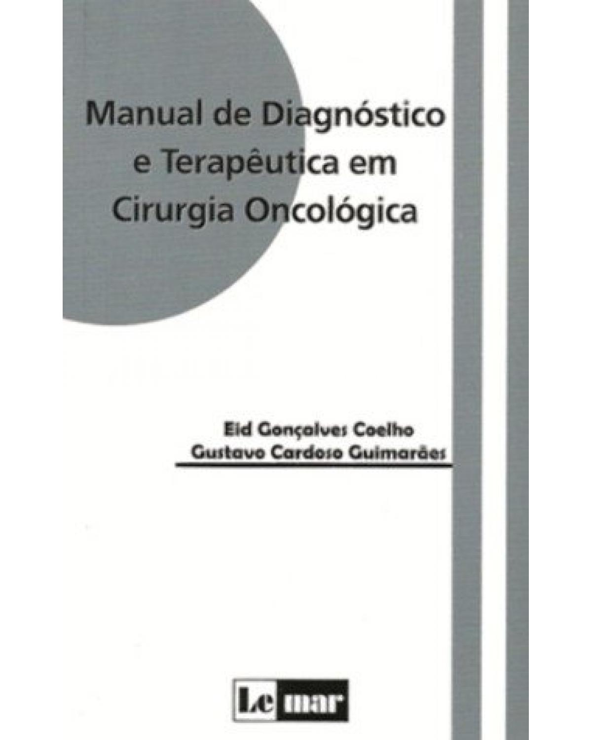 Manual de diagnóstico e terapêutica em cirurgia oncológica - 1ª Edição | 2011